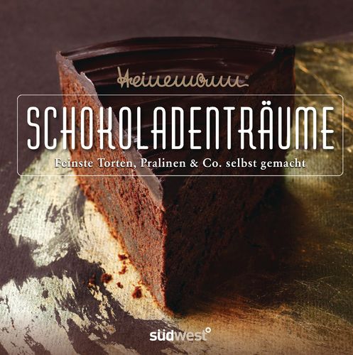 Schokoladenträume - Feinste Torten, Pralinen & Co. Selbst gemacht (Heinz-Richard Heinemann)