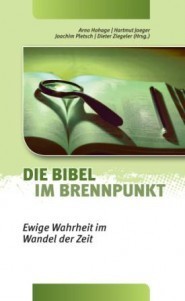 Die Bibel im Brennpunkt - Ewige Wahrheit im Wandel der Zeit (v. Hohage, Jaeger, Pletsch, Ziegeler)