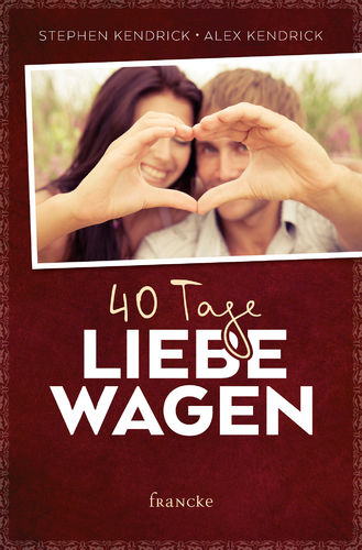 40 Tage Liebe wagen (v. Stephen Kendrick, Alex Kendrick)