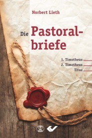 Die Pastoralbriefe - 1. & 2. Timotheus & Titus (Norbert Lieth)