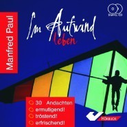 Im Aufwind leben - 34 Andachten (Hörbuch) (Manfred Paul)