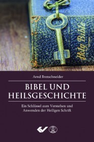 Bibel und Heilsgeschichte - Ein Schlüssel zum ... (v. Arnd Bretschneider)