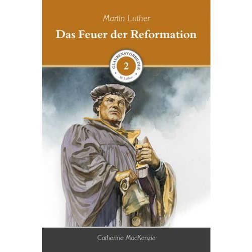 Martin Luther - Das Feuer der Reformation (2) (Catherine MacKenzie)
