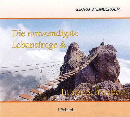 Die notwendigste Lebensfrage & In der Schwebe (Hörbuch - Georg Steinberger)