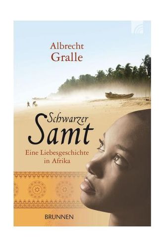 Schwarzer Samt - Eine Liebesgeschichte in Afrika (Albrecht Gralle)