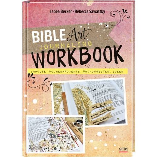 Bible Art Journaling Workbook - Impulse, Wochenprojekte, Übungsseiten, Ideen