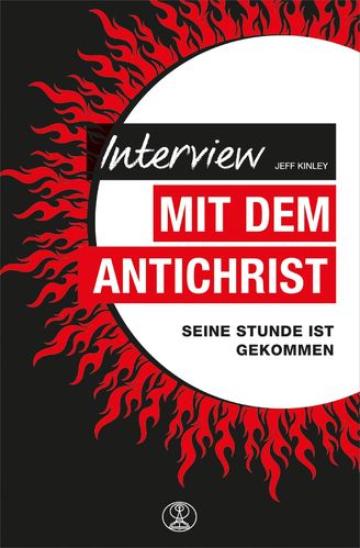 Interview mit dem Antichrist – Seine Stunde ist gekommen (Jeff Kinley)