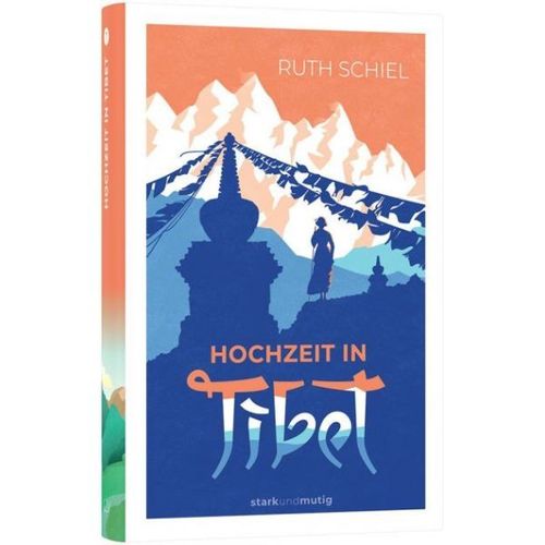Hochzeit in Tibet (Ruth Schiel) - Stark und mutig - Band 7