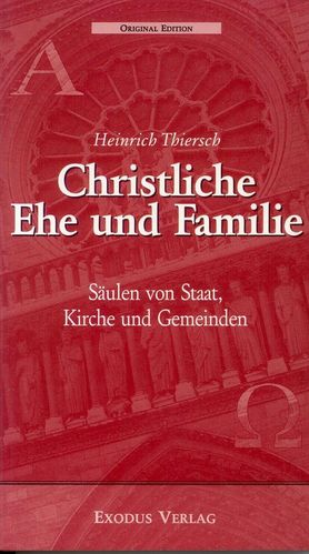 Christliche Ehe und Familie - Säulen von Staat, Kirche und Gemeinden (Heinrich Thiersch)