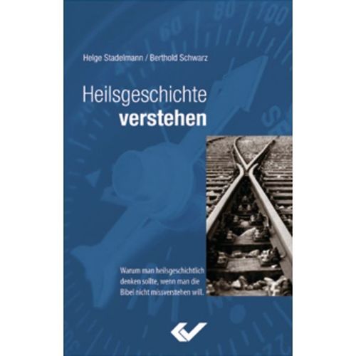 Heilsgeschichte verstehen (Helge Stadelmann &amp; Berthold Schwarz)
