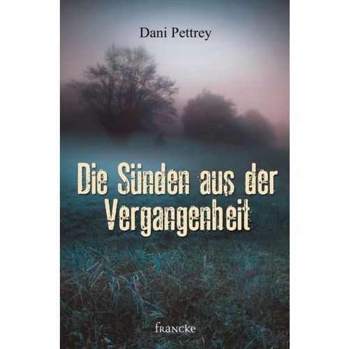 Die Sünden aus der Vergangenheit (Dani Pettrey)