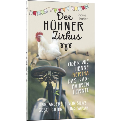 Der Hühnerzirkus oder Wie Henne Bertha das Radfahren lernte und andere Geschichten (Sabine Kähler)