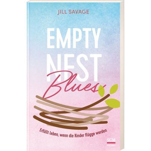 Empty Nest Blues - Erfüllt leben, wenn die Kinder flügge werden (Jill Savage)