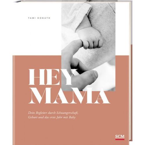Hey Mama - Dein Begleiter durch Schwangerschaft, Geburt und das erste Jahr mit Baby (Tami Donath)