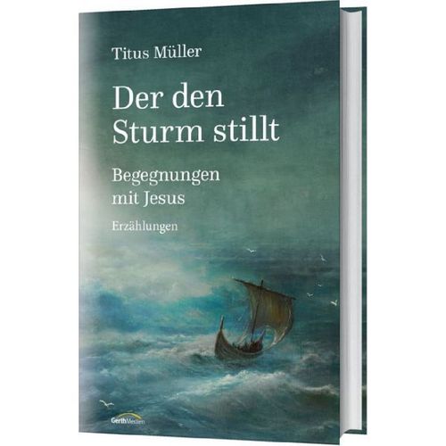 Der den Sturm stillt - Begegnungen mit Jesus (Titus Müller)